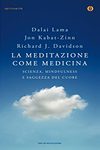 La meditazione come medicina - Scienza, mindfulness e saggezza del cuore
